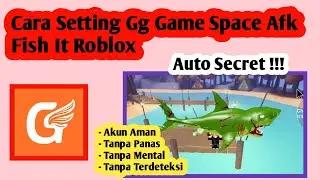Lengkap Setting Gg Game Space Afk Fish It Roblox | Cara Afk Di Fish It Roblox