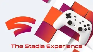 The Google Stadia Experience