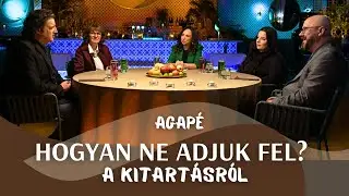 AGAPÉ - Hogyan ne adjuk fel? - A kitartásról (161. adás)