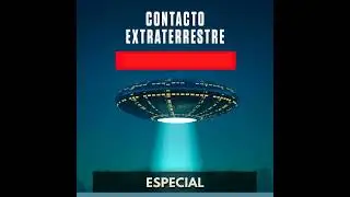 Contacto Extraterrestre - Especial