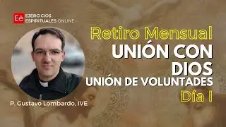 1&ordf; Meditaci&oacute;n: Uni&oacute;n con Dios, uni&oacute;n de voluntades - P. Gustavo Lombardo, IVE