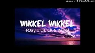 Wikkel Wikkel Song - RJay x LiL LK x AG-B