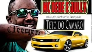 MC DEDE E JULLY - TETO DO CAMARO - ( LAN&Ccedil;AMENTO 2012 ) [[INSCREVA-SE]]