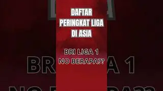 Daftar Peringkat Liga di Asia! Liga Indonesia no berapa ya? #timnasindonesia