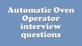 Automatic Oven Operator interview questions