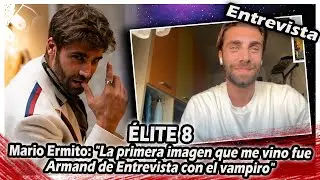 ÉLITE 8 | Mario Ermito: La primera imagen que me vino fue Armand de Entrevista con el vampiro