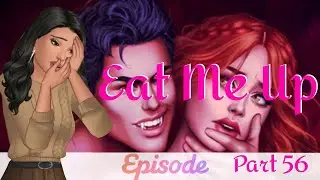 Eat Me Up Part 56 | Episode 🩸