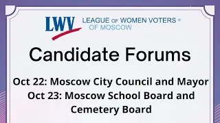 2025 Moscow Mayor and City Council Candidate Forum sponsored by the LWV of Moscow, ID