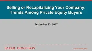 Selling or Recapitalizing Your Company: Trends Among Private Equity Buyers