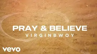 VirginBwoy - Pray & Believe (Lyric Video)