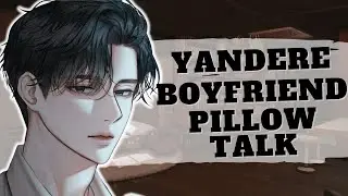 [ASMR] Yandere Boyfriend Pillow Talk Turns Jealousy [ROLEPLAY] [Possessive] [Sleep Talk] [m4f] [mfa]