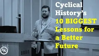 Cyclical History's 10 BIGGEST Lessons for a Better Future