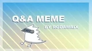 Q & A || Animation Meme ||