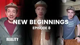 MANNYFESTING REALITY — EPISODE 8: NEW BEGINNINGS (SEASON FINALE)