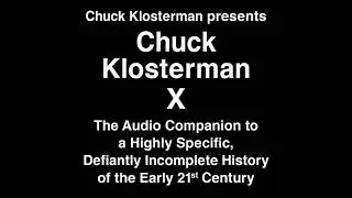 Chuck Klosterman Presents Chuck Klosterman X: The Audio Companion to a Highly Specific and
