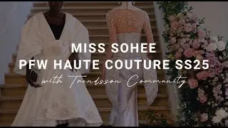 MISS SOHEE SPRING SUMMER 2025 / PARIS FASHION WEEK HAUTE COUTURE WEEK / FASHION SHOW
