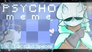 Psycho meme | Ft. GoodBoyHalo (some others) | 🎉10k - 14k Subs Special🎊 | Haha I'm back :)