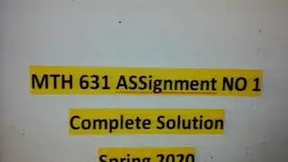 MTH 631 Assignment #1 Solution  (P 1) Spring 2020