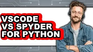 Vscode vs Spyder for Python - 2025 Comparison