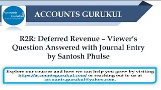 R2R: Deferred Revenue &ndash; Viewer&rsquo;s Question Answered with Journal Entry by Santosh Phulse