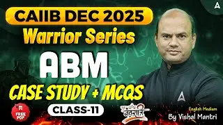 Warrior Series | CAIIB Dec 2025 | ABM | CASE Study + MCQs | Class 11 | By Vishal mantri