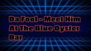 Da Fool -  Meet Him At The Blue Oyster Bar