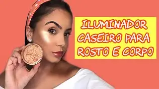 APRENDA A FAZER ILUMINADOR PARA O ROSTO E CORPO COM O QUE VOCÊ TEM EM CASA! POR KAROL PROTE