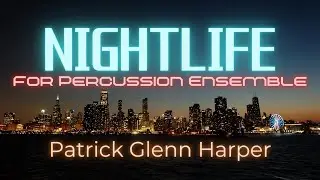 Nightlife - for Percussion Ensemble - Patrick Glenn Harper