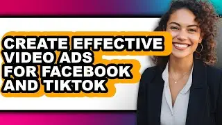 How to Create Effective Video Ads for Facebook and Tiktok (only Way)