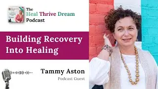 Podcast EP201: Building Recovery into Healing with Tammy