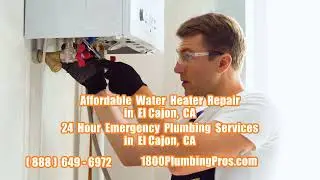 Affordable Water Heater Repair in El Cajon, CA - 24 Hour Emergency Plumbing Services