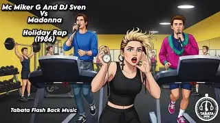 Tabata Flash Back Music - Mc Miker G And DJ Sven Vs Madonna - Holiday Rap (1986) HIIT Timer