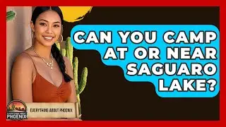 Can You Camp At Or Near Saguaro Lake? - Everything About Phoenix