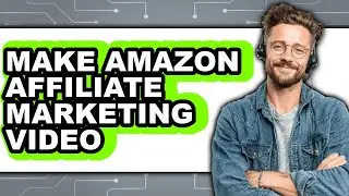 How to Make Amazon Affiliate Marketing Video - Easy Guide