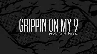 GRIPPIN ON MY 9| PROD. LORD LORENZ - ORIGINAL BEATS WITH HOOKS