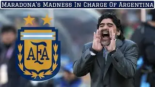 The Madness of Maradona's Reign as Argentina Boss