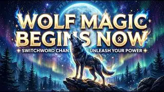 Wolf Magic Begins Now 1 Hour Chanting | Switchword Magic