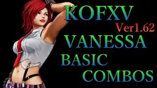 【Ver1.62】THE KING OF FIGHTERS XV ヴァネッサ 基本 コンボ【 KOFXV VANESSA BASIC COMBOS 】