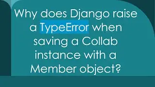 Why does Django raise a TypeError when saving a Collab instance with a Member object?