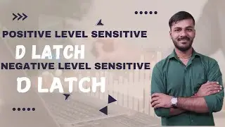 Positive Level Sensitive D Latch Basics| Negative Level Sensitive D Latch Functionality|harishGoupal