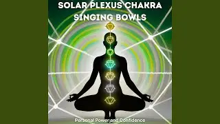 Singing Bowls Solar Plexus Chakra: Confidence and Personal Power