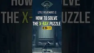 Little Nightmares II: Solving the X-Ray Puzzle