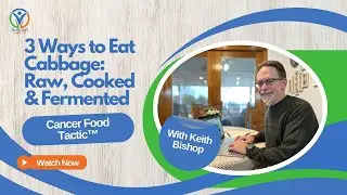 Cabbage and Cancer - 3 Ways to Eat Cabbage: Raw, Cooked & Fermented - Cancer Food Tactic&trade;