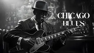 Timeless Chicago Blues Songs | Raw Emotion & Soul