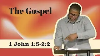 The Gospel // 1 John 1:5-2:2