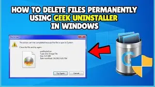 How To Delete Files Permanently From System Using Geek Uninstaller
