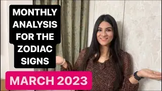 March 2023 Monthly Analysis for the Zodiac Signs