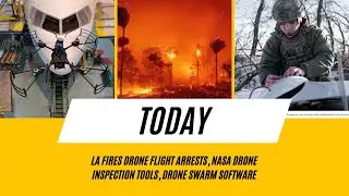 LA Fires Drone Flight Arrests, NASA Drone Inspection Tools, Drone Swarm Software
