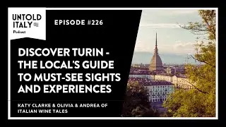 Discover Turin: The Local's Guide to this Charming Italian City | Untold Italy travel podcast Ep 226