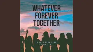 Whatever Forever Together (feat. Andy Touch)